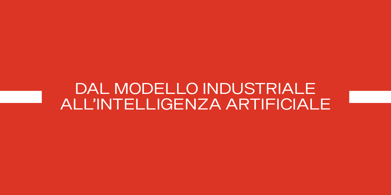 Dal modello industriale all’intelligenza artificiale